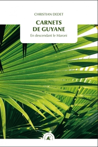 CARNETS DE GUYANE - EN DESCENDANT LE MARONI