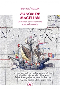 AU NOM DE MAGELLAN - UN BRETON ET UN NORMAND AUTOUR DU MONDE