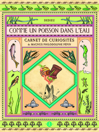 Comme un poisson dans l'eau. Cabinet de curiosités de Magnus Philodolphe Pépin