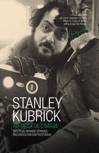 STANLEY KUBRICK - AU-DELA DE L'IMAGE