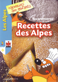 TES PREMIERES RECETTES DES ALPES - T01 - TES PREMIERES RECETTES DES ALPES - VOLUME 1
