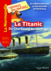 LE "TITANIC" - DE CHERBOURG AU NAUFRAGE