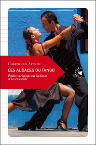 Les audaces du tango - Petites variations sur la danse et la