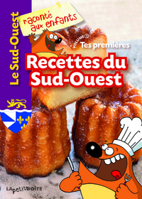 TES PREMIERES RECETTES DU SUD-OUEST - T01 - TES PREMIERES RECETTES DU SUD-OUEST - VOLUME 1