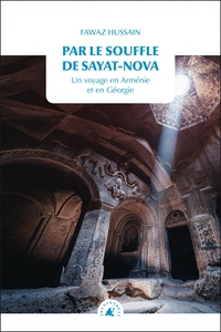 PAR LE SOUFFLE DE SAYAT-NOVA - VOYAGE EN ARMENIE ET EN GEORG