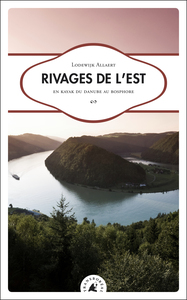 RIVAGES DE L'EST - EN KAYAK DU DANUBE AU BOSPHORE