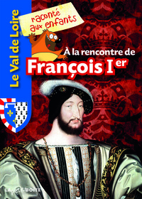 À la rencontre de François Ier