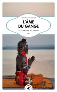 L'AME DU GANGE  - UN PELERINAGE AUX SOURCES