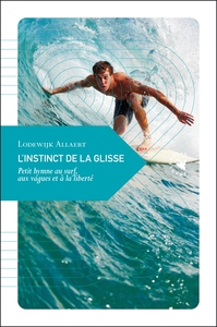 L'INSTINCT DE LA GLISSE - PETIT HYMNE AU SURF, AUX VAGUES ET