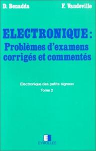Electronique des petits signaux : problemes d'examens corrigés et commentés - Tome 2