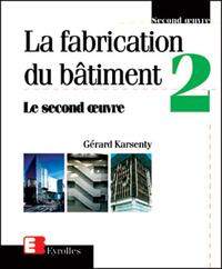 La fabrication du bâtiment - Tome 2