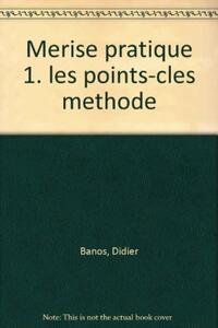 MERISE PRATIQUE 1. LES POINTS-CLES METHODE