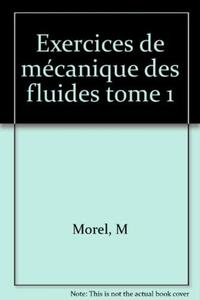 EXERCICES DE MECANIQUE DES FLUIDES TOME 1