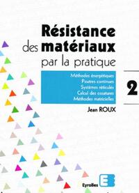 Résistance des matériaux par la pratique - Tome 2