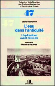 L'EAU DANS L'ANTIQUITE - L'HYDRAULIQUE AVANT NOTRE ERE