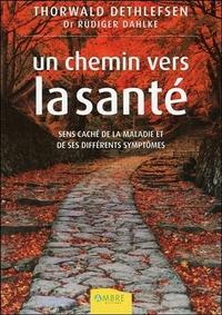 UN CHEMIN VERS LA SANTE - SENS CACHE DE LA MALADIE ET DE SES DIFFERENTS SYMPTOMES