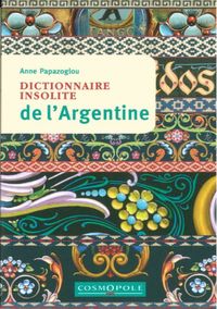 DICTIONNAIRE INSOLITE DE L'ARGENTINE