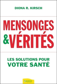 Mensonges & vérités - Les solutions pour votre santé