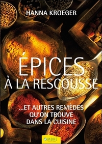 Epices à la rescousse - Et autres remèdes qu'on trouve dans la cuisine