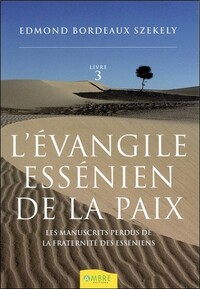 L'EVANGILE ESSENIEN DE LA PAIX T3 - LES MANUSCRITS PERDUS DE LA FRATERNITE DES ESSENIENS