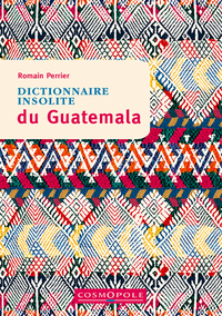 Dictionnaire insolite du Guatemala