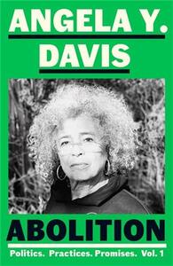 Angela Davis Abolition: Politics, Practices, Promises, Vol. 1 /anglais