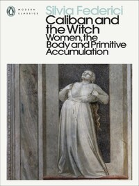 Silvia Federici Caliban and the Witch /anglais