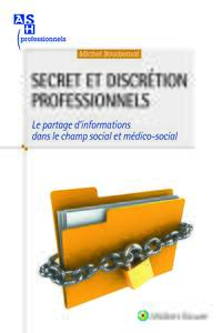 SECRET ET DISCRETION PROFESSIONNELS - LE PARTAGE D'INFORMATIONS DANS LE CHAMP SOCIAL ET MEDICO-SOCIA