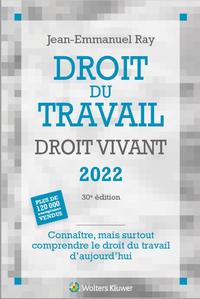 DROIT DU TRAVAIL DROIT VIVANT 2022 - CONNAITRE, MAIS SURTOUT COMPRENDRE LE DROIT DU TRAVAIL D'AUJOUR