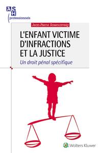 L'ENFANT VICTIME D'INFRACTIONS ET LA JUSTICE - UN DROIT PENAL SPECIFIQUE.
