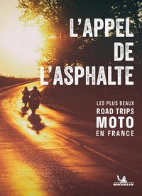 L'APPEL DE L'ASPHALTE - LES PLUS BEAUX ROAD TRIPS MOTO EN FRANCE