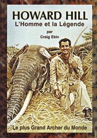 HOWARD HILL L'HOMME ET LA LEGENDE - LE PLUS GRAND ARCHER DU MONDE