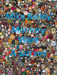 MIKE KELLEY MEMORY WARE A SURVEY /ANGLAIS