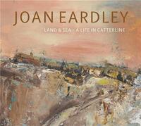 Joan Eardley Land & Sea A Life in Catterline /anglais