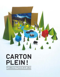 CARTON PLEIN ! - 13 ARCHITECTES A L'EXERCICE DE LA CABANE