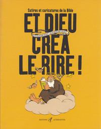 ET DIEU CREA LE RIRE ! - SATIRES ET CARICATURES DE LA BIBLE