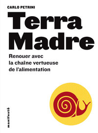 TERRA MADRE - RENOUER AVEC LA CHAINE VERTUEUSE DE L'ALIMENTATION