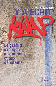 Y'A ECRIT KWA ? - LE GRAFFITI EXPLIQUE AUX CURIEUX ET AUX DEBUTANTS