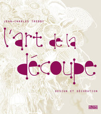 L'ART DE LA DECOUPE - DESIGN ET DECORATION