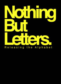 NOTHING BUT LETTERS - RELEASING THE ALPHABET