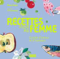 Recettes pour ma femme cuisine d'amour et d'humeurs