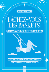 Lâchez-vous les baskets ou l’art de se foutre la paix