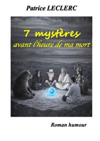 7 MYSTERES AVANT L'HEURE DE MA MORT