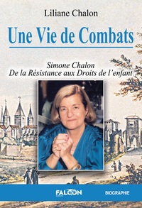 UNE VIE DE COMBATS - SIMONE CHALON DE LA RESISTANCE AUX DROITS DE L'ENFANT