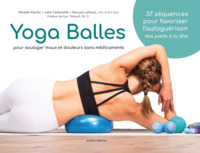 YOGA BALLES : POUR SOULAGER MAUX ET DOULEURS SANS MEDICAMENTS
