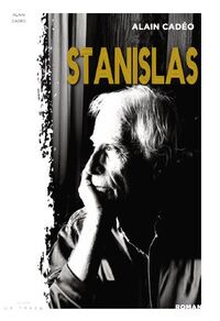 STANISLAS - REEDITION DU SECOND LIVRE D'ALAIN CADEO . PUBLIE LE 1ER JANVIER 1983 PRIX MARCEL PAGNOL
