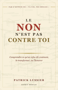 Le non n’est pas contre toi : comprendre ce qu’un refus dit vraiment, le transformer, ou l’honorer