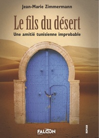 LE FILS DU DESERT - UNE AMITIE TUNISIENNE IMPROBABLE