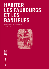 HABITER LES FAUBOURGS ET LES BANLIEUES - NOUVELLES APPROCHES CROISEES