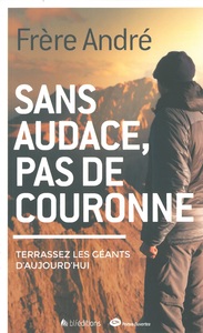 SANS AUDACE PAS DE COURONNE, TERRASSEZ LES GEANTS D'AUJOURD'HUI